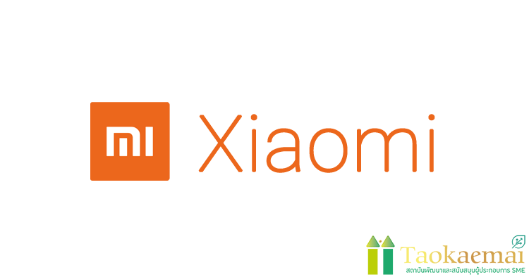 กรณีศึกษา Xiaomi ขึ้นเบอร์ 4 ของโลกใน 8ปี สร้างยอดขายกว่าแสนล้าน